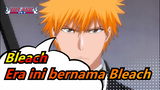 Bleach|[Keepikkan Menunggu] Era ini bernama Bleach!!!