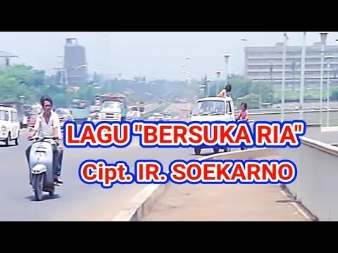 Lagu  "Bersuka Ria" - Cipt. Ir. Soekarno (Presiden Pertama RI)