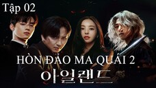 Hòn Đảo Ma Quái Phần 2 - Tập 02 | Vietsub