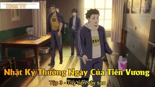 Nhật Ký Thường Ngày Của Tiên Vương Phần 2 Tập 3 - Tùy tiện vậy sao