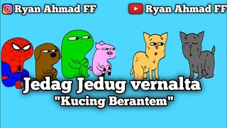 Vernalta jedag jedug "Kucing berantem"