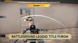 battleground legend title.. PUBGM