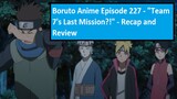 Boruto Anime Episode 227 - "Team 7's Last Mission?!" - Recap and Review