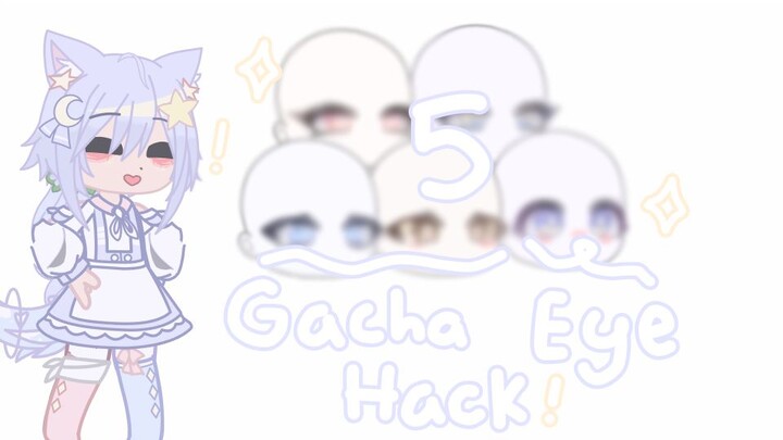5 Gacha Eye Hack!  ☁ .  .  .