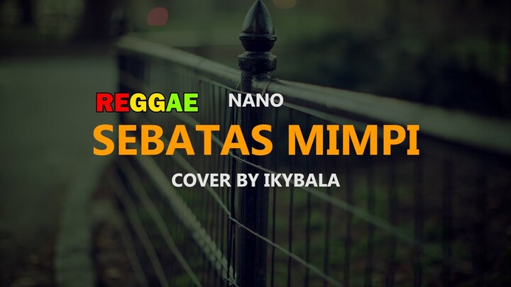 Sebatas Mimpi - Nano Cover By Ikybala ( Reggae Version )