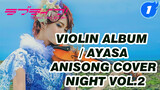 [Violin] Ayasa Album nhạc Anime / ANISONG COVER NIGHT Vol.2_A1