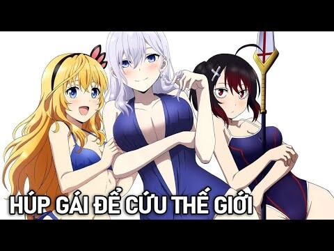 Tóm Tắt Anime Hay: Tôi Giải Cứu Thế Giới Bằng Cách Húp 9 Nàng Phần 4 | Kotori Studio