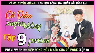 Hợp Đồng Hôn Nhân Của Cô Park  tập 9 preview - Cô Dâu Xuyên Không - Review thuê