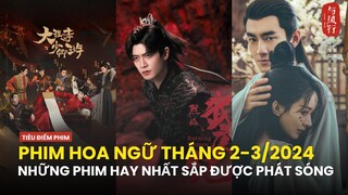 PHIM HAY THÁNG 2 - 3/2024: Những bộ phim Hoa Ngữ sắp lên sóng | Dữ Phượng Hành, Vũ Canh Kỷ,...