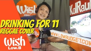 DRINKING FOR 11 REGGAE COVER