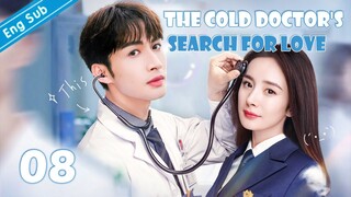 [Eng-Sub] The Cold Doctor's Search for Love EP08｜Chinese drama｜Zhang Binbin | Yang Mi