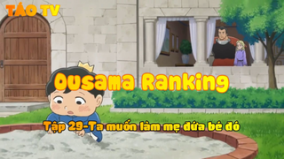 Ousama Ranking_Tập 29-Ta muốn làm mẹ đứa bé đó