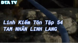 Linh Kiếm Tôn Tập 54 - Tam Nhãn Linh Lang