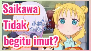 Saikawa Tidak begitu imut?