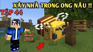 Tập 44 | SINH TỒN MINECRAFT PE 1.18 | Xây Nhà Trong Chú Bee Nâu..!!