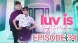 LUV IS Caught In His Arms Episode 34