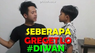 DIWAN SEBERAPA GREGET LO | FIKRIFADLU