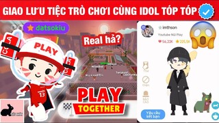 TIỆC TRÒ CHƠI CÙNG IDOL TÓP TÓP - PLAY TOGETHER