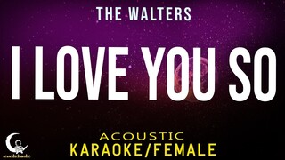 I LOVE YOU SO - The Walters ( Acoustic Karaoke/Female Key )