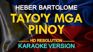 TAYO'Y MGA PINOY - Heber Bartolome (KARAOKE Version)