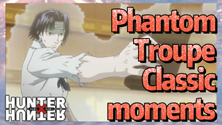 Phantom Troupe Classic moments