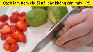 Cách làm Kem chuối trái cây không cần máy - P5