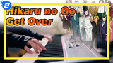Hikaru no Go|Piano performance of the Theme Song "Get Over"-Enjoy the moving of Sai_2