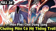 REIVEW TRUYỆN TRANH | Chưởng Môn Nhân Có Hệ Thống Troll Với Môn Phái Thích Dùng Súng - Full 2h