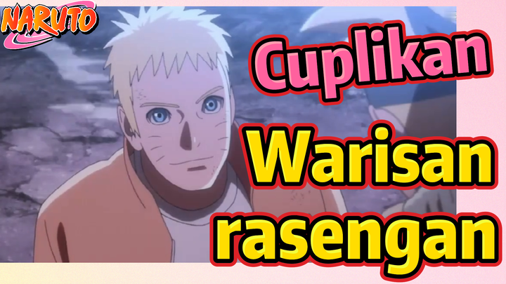 [Naruto] Cuplikan | Warisan rasengan