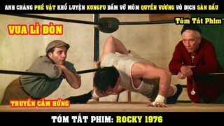 [Review Phim] Anh Chàng PHẾ VẬT Khổ Luyện KungFu Đấm Vỡ Mõm Quyền Vương Vô Địch Sàn Đấu | Rocky