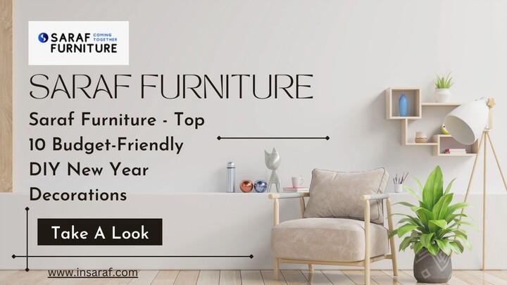 Saraf Furniture - Top 10 Budget-Friendly DIY New Year Decorations || Saraf Furniture Reviews