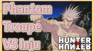 Phantom Troupe VS Inju