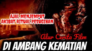 AJAL MENJEMPUT AKIBAT RITUAL PESUGIHAN-ALUR CERITA FILM DI AMBANG KEMATIAN (2023) FILM HOROR TERBARU