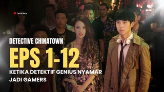 DETECTIVE CHINATOWN | FULL EPISODE 1-12 | DETEKTIF GENIUS NYAMAR JADI GAMERS