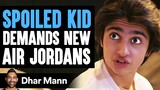 SPOILED KID Demands NEW AIR JORDANS, What Happens Next Is Shocking | Dhar Mann Studios