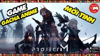 NEW GAME || Project M - Game GACHA ANIME NGON đến từ BILIBILI || Thư Viện Game