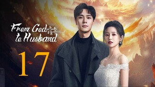 🇨🇳EP17 [INDO SUB] From God to Husband (2024)