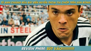 REVIEW PHIM ST | TÓM TẮT PHIM TỪ ANH CHÀNG RỬA BÁT NHÀ NGHÈO ĐẾN HUYỀN THOẠI TIA CHỚP TRÊN SÂN BÓNG