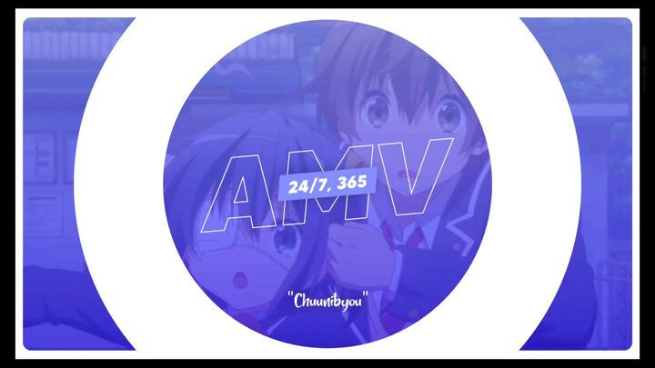 24/7, 365 AMV | Chuunibyou Demo Koi Ga Shitai!