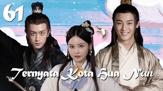 【INDO SUB】EP 61丨Ternyata Kota Hua Nan丨It Turned Out to be Hua Nan City丨Yuan Lai Shi Hua Nan Cheng A