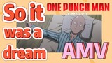 [One-Punch Man]  AMV | So it was a dream