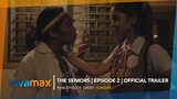 THE SENIORS | EPISODE 2 | OFFICIAL TRAILER | New Episodes Every Sunday only on Vivamax