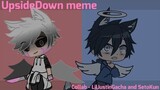 Upside Down Meme| Collab with -• S e t o K u n•- | Gacha Club