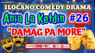 ILOCANO COMEDY DRAMA || DAMAG PA MORE | ANIA LA KETDIN #26 | PAGKAKATAWAAN