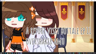 A report visit || Bottale AU || ep 11 || OverShaker AMU