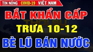 Tin Nóng Thời Sự Mới Nhất Trưa Ngày 10-12 ||Tin Nóng Trị Việt Nam Hôm Nay.