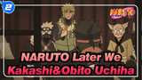 [NARUTO/Kakashi&Obito Uchiha] Later We (Obito Uchiha Sang A Male Voice)_2