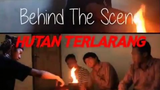 HUTAN TERLARANG - BEHIND THE SCENE