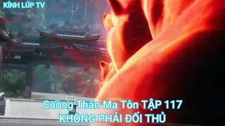 Cuồng Thần Ma Tôn TẬP 117-KHÔNG PHẢI ĐỐI THỦ