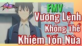 [Nhật Ký Của Tiên Vương] FMV | Vương Lệnh Không Thể Khiêm Tốn Nữa